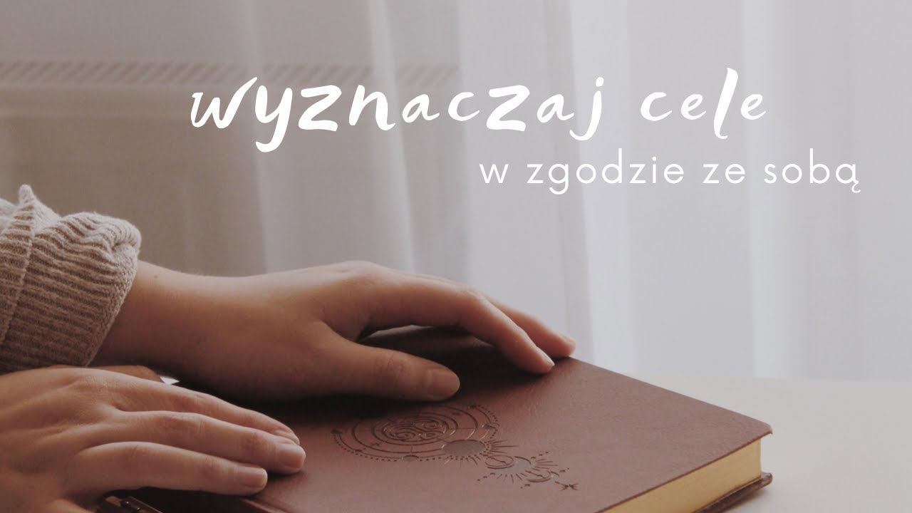 Jak wyznaczać sobie cele w zdrowy i wspierający sposób?