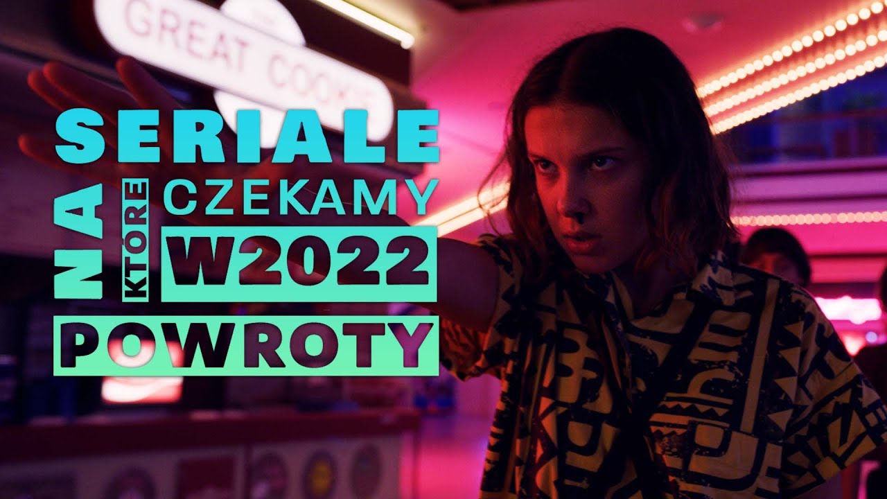 NAJWAŻNIEJSZE SERIALOWE POWROTY, NA KTÓRE CZEKAMY W 2022 ROKU
