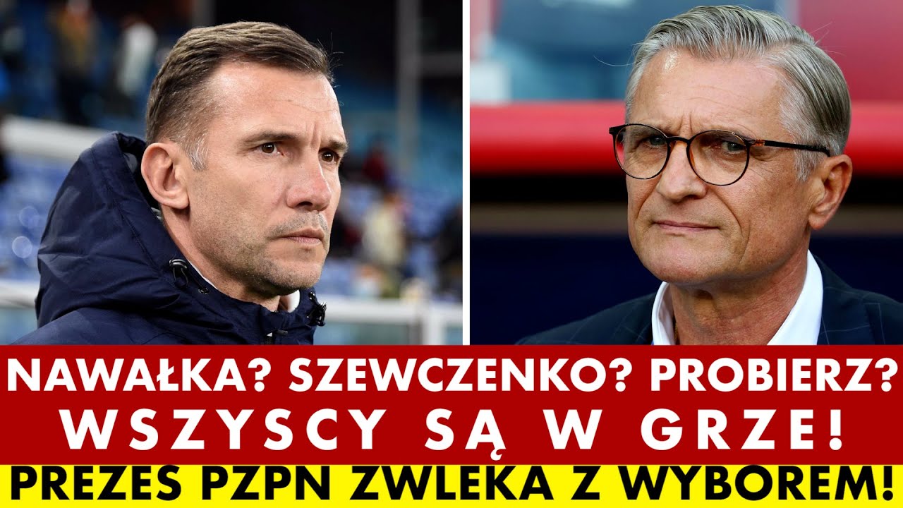 NAWAŁKA? SZEWCZENKO? PROBIERZ? WSZYSCY SĄ W GRZE! PREZES PZPN ZWLEKA Z WYBOREM NOWEGO SELEKCJONERA!